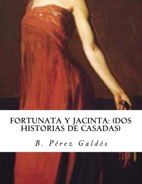Fortunata y Jacinta - Benito Perez Galdos - Livros - Createspace Independent Publishing Platf - 9781530444953 - 9 de março de 2016