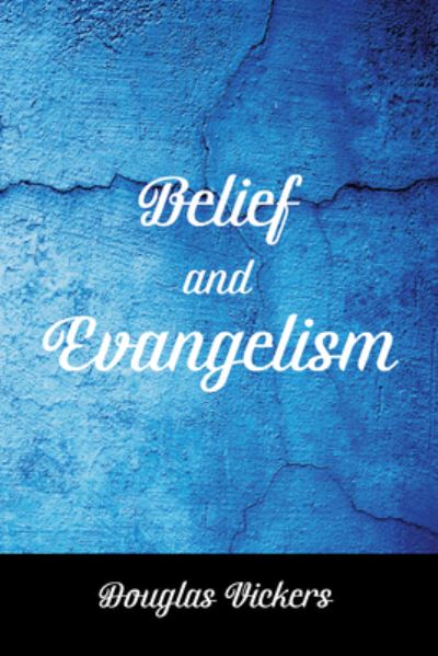 Belief and Evangelism - Douglas Vickers - Inne - Wipf & Stock Publishers - 9781532648953 - 24 maja 2018