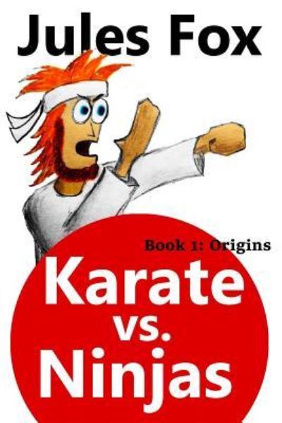 Cover for Jules Fox · Karate Vs. Ninjas Book 1 - Origins (Paperback Book) (2016)