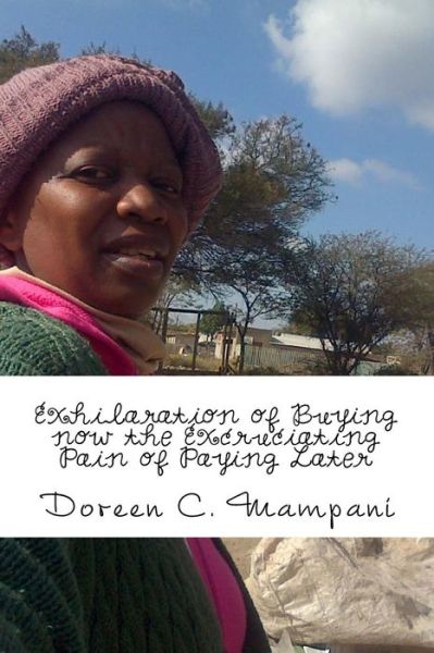 Cover for Doreen C Mampani · Exhilaration Of Buying Now The Excruciating Pain Of Paying Later (Paperback Book) (2017)