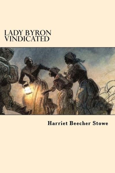 Cover for Harriet Beecher Stowe · Lady Byron Vindicated (Taschenbuch) (2017)