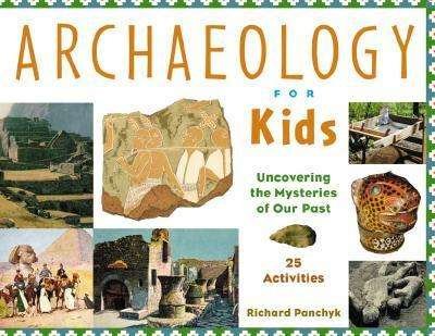 Archaeology for Kids: Uncovering the Mysteries of Our Past, 25 Activities - Richard Panchyk - Książki - Chicago Review Press - 9781556523953 - 1 października 2001