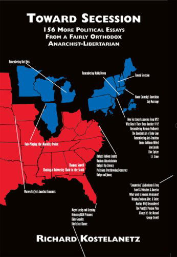 Cover for Richard Kostelanetz · Toward Secession: 156 More Political Essays from a Fairly Orthodox Libertarian-anarchist (Paperback Book) [1st edition] (2008)