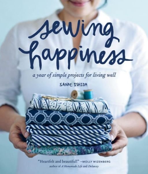 Cover for Sanae Ishida · Sewing Happiness: A Year of Simple Projects for Living Well - Sanae Ishida Sews (Paperback Book) (2016)