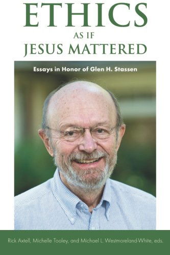 Ethics As if Jesus Mattered: Essays in Honor of Glen H. Stassen - Michael L. Westmoreland-white - Books - Smyth & Helwys Publishing, Incorporated - 9781573126953 - February 15, 2014