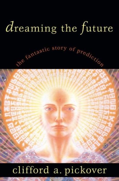 Cover for Clifford A. Pickover · Dreaming the Future: The Fantastic Story of Prediction (Hardcover bog) (2001)
