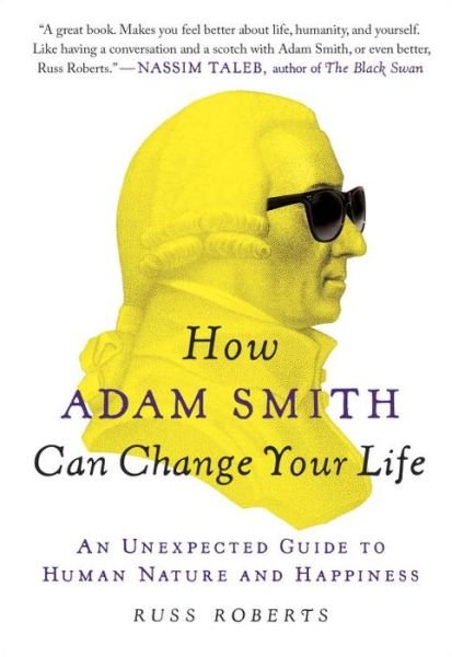 Cover for Russ Roberts · How Adam Smith Can Change Your Life: an Unexpected Guide to Human Nature and Happiness (Pocketbok) (2015)
