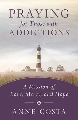 Praying for Those with Addictions : A Mission of Love, Mercy, and Hope - Anne Costa - Books - Word Among Us Press - 9781593252953 - August 1, 2016