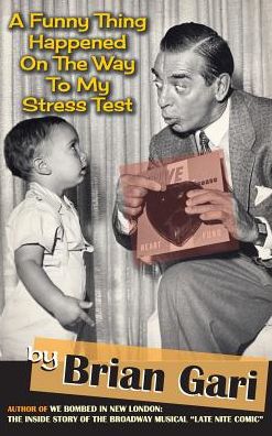 A Funny Thing Happened on the Way to My Stress Test - Brian Gari - Boeken - BearManor Media - 9781593939953 - 24 oktober 2016