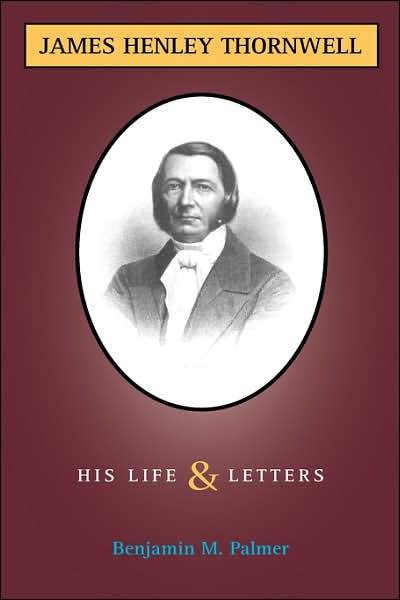 Cover for Benjamin Morgan Palmer · Life and Letters of James H. Thornwell (Hardcover Book) (2007)