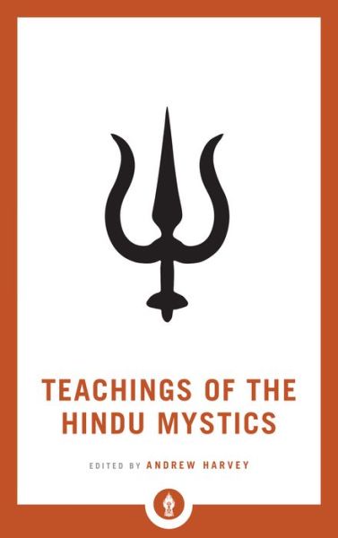 Teachings of the Hindu Mystics - Shambhala Pocket Library - Andrew Harvey - Books - Shambhala Publications Inc - 9781611806953 - July 30, 2019