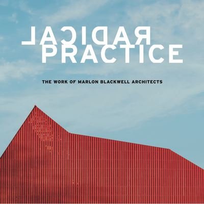 Cover for Jonathan Boelkins · Radical Practice: The Work of Marlon Blackwell Architects (Hardcover Book) (2022)