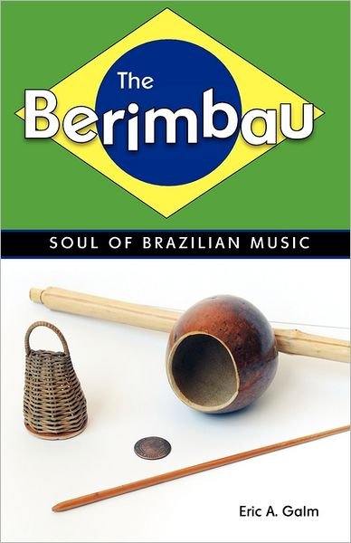 Cover for Eric A. Galm · The Berimbau: Soul of Brazilian Music (Pocketbok) (2011)