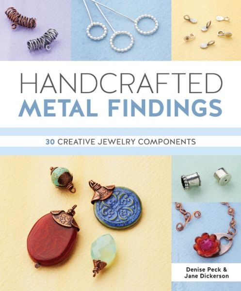 Cover for Denise Peck · Handcrafted Metal Findings: 30 Creative Jewelry Components (Paperback Book) (2015)