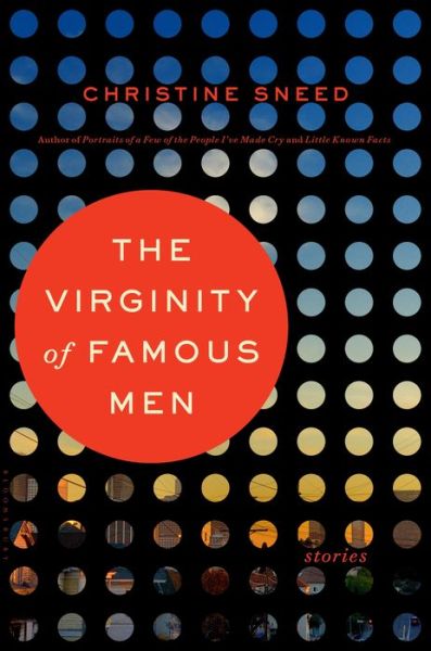 Cover for Christine Sneed · The Virginity of Famous Men (Hardcover Book) (2016)