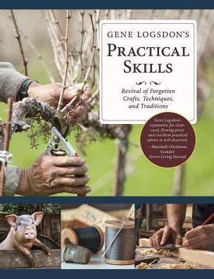 Gene Logsdon's Practical Skills A Revival of Forgotten Crafts, Techniques, and Traditions - Gene Logsdon - Books - Echo Point Books & Media - 9781626545953 - August 12, 2016