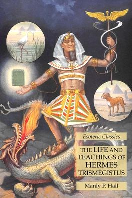 Cover for Manly P Hall · The Life and Teachings of Hermes Trismegistus: Esoteric Classics (Paperback Book) (2022)