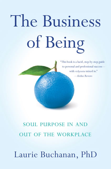 Cover for Buchanan, PhD, Laurie · The Business of Being: Soul Purpose In and Out of the Workplace (Pocketbok) (2018)