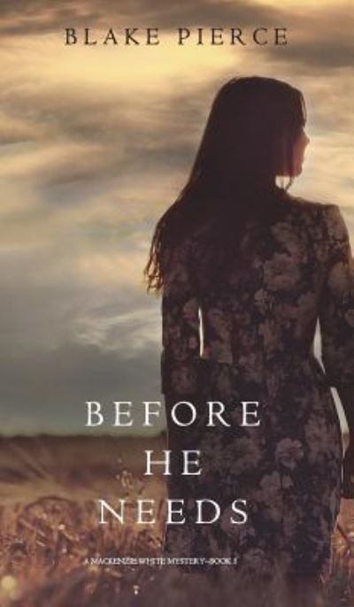 Cover for Blake Pierce · Before He Needs (a MacKenzie White Mystery-Book 5) (Hardcover Book) (2017)