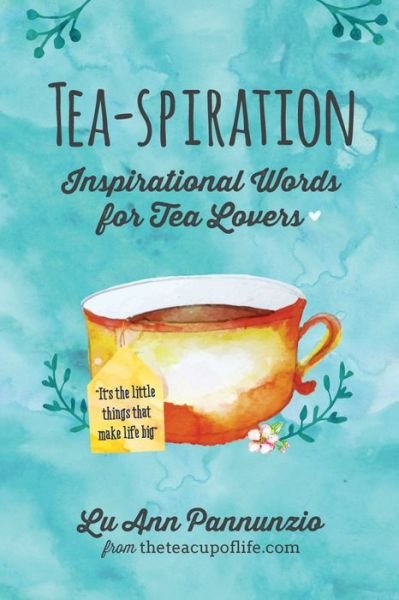 Cover for Lu Ann Pannunzio · Tea-spiration: Inspirational Words for Tea Lovers (Paperback Book) (2016)