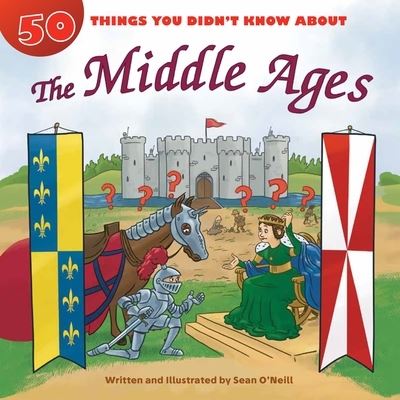 Cover for Sean O'Neill · 50 Things You Didn't Know about the Middle Ages (Book) (2020)