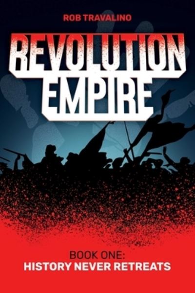 Cover for Rob Travalino · Revolution Empire: Book One: History Never Retreats (Paperback Book) (2023)