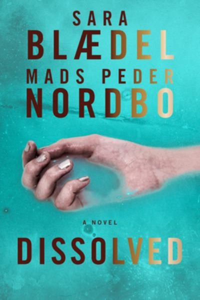 Cover for Sara Blaedel · Dissolved: A Novel (Hardcover bog) (2023)