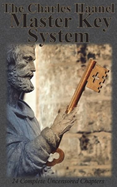 The Charles Haanel Master Key System: 24 Complete Uncensored Chapters - Charles F Haanel - Books - Chump Change - 9781640321953 - April 4, 1912