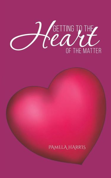 Cover for Pamela Harris · Getting to the Heart of the Matter (Paperback Book) (2019)