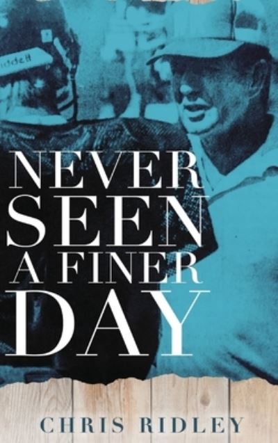 Cover for Chris Ridley · Never Seen a Finer Day (Hardcover Book) (2021)