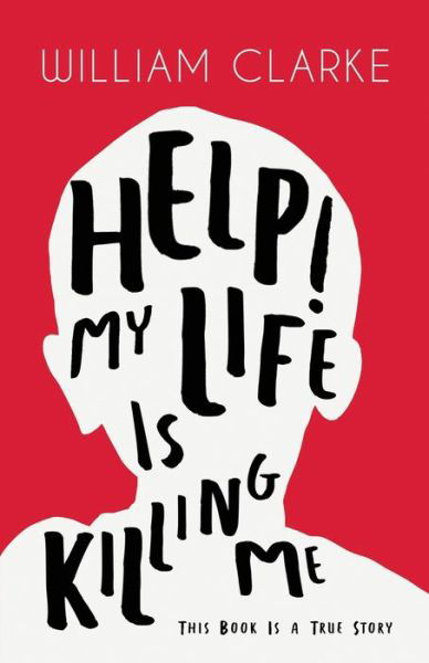 Cover for William Clarke · Help! My Life Is Killing Me (Pocketbok) (2020)