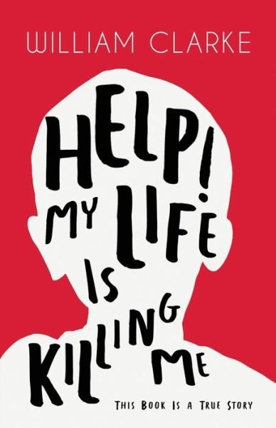 Cover for William Clarke · Help! My Life Is Killing Me (Paperback Bog) (2020)