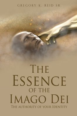 Essence of the Imago Dei - Reid, Gregory K., Sr. - Books - Salem Author Services - 9781662833953 - May 10, 2022