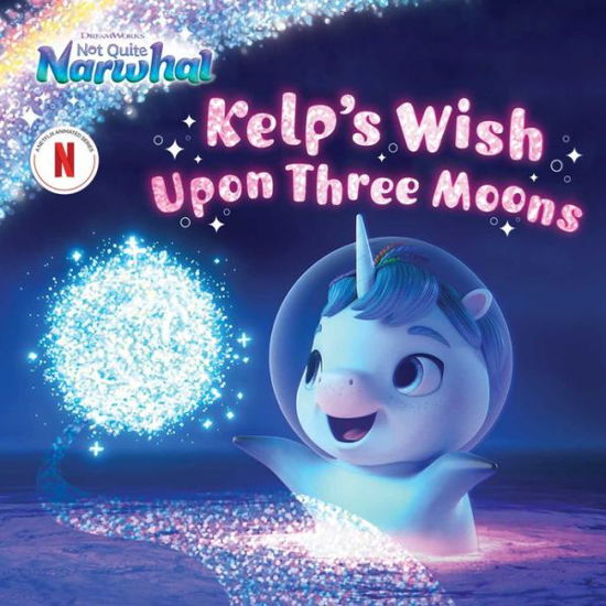 Kelp's Wish Upon Three Moons - DreamWorks Not Quite Narwhal (Hardcover Book) (2024)