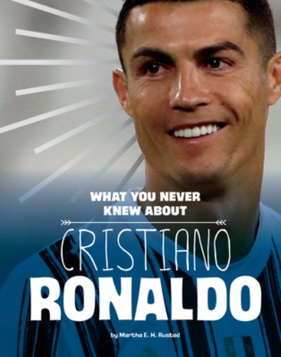 Cover for Martha E H Rustad · What You Never Knew about Cristiano Ronaldo (Hardcover Book) (2022)