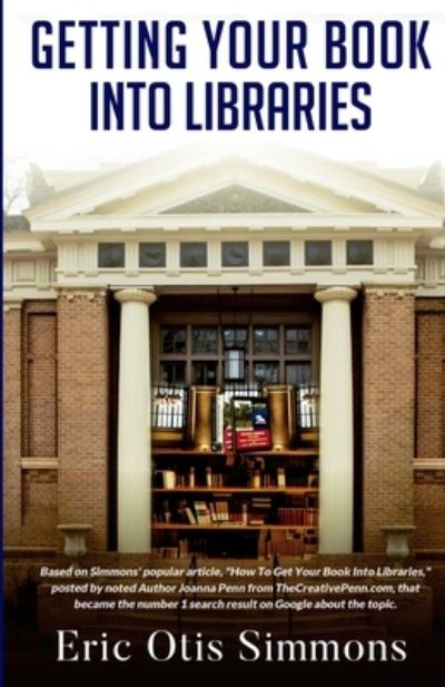 Getting Your Book Into Libraries - Eric Otis Simmons - Livres - Independently Published - 9781671459953 - 4 décembre 2019