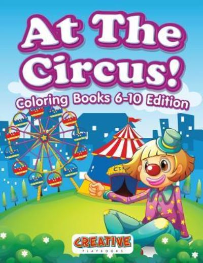 Cover for Creative Playbooks · At The Circus! Coloring Books 6-10 Edition (Taschenbuch) (2016)