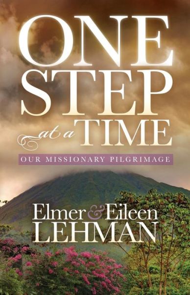 Cover for Lehman, Elmer &amp; Eileen · One Step at a Time: Our Missionary Pilgrimage (Paperback Book) (2018)