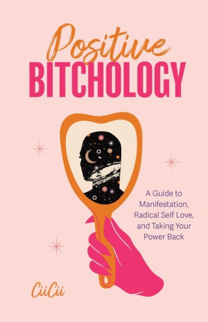 Cover for CiiCii · Positive Bitchology: A Guide to Positive Manifestation, Radical Self Love, and Growth (Pocketbok) (2024)