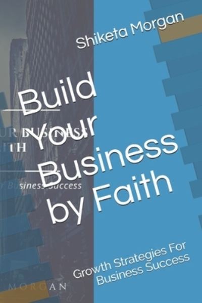 Cover for Shiketa Morgan · Build Your Business by Faith (Taschenbuch) (2019)