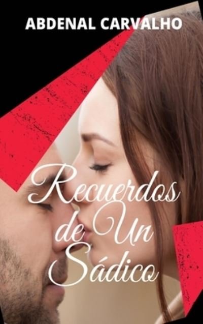 Cover for Abdenal Carvalho · Recuerdos de un Sadico (Hardcover Book) (2024)