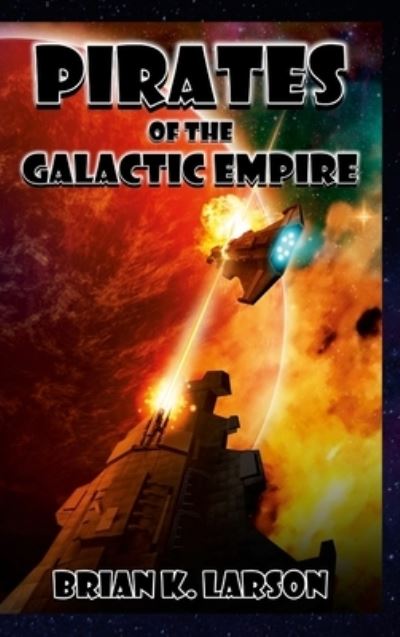 Brian K Larson · Pirates of the Galactic Empire (Hardcover Book) (2021)