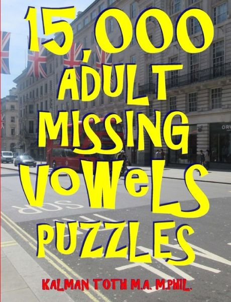 Cover for Kalman Toth M a M Phil · 15,000 Adult Missing Vowels Puzzles (Paperback Book) (2018)