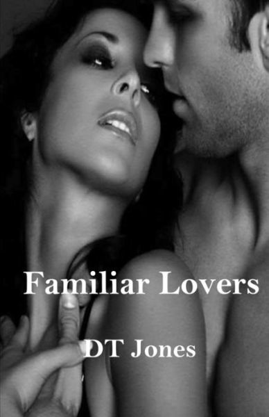 Familiar Lovers - DT Jones - Bøger - CreateSpace Independent Publishing Platf - 9781721738953 - 25. september 2018