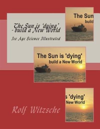 The Sun Is 'dying' - Build a New World - Rolf A F Witzsche - Livres - Createspace Independent Publishing Platf - 9781722968953 - 15 juillet 2018