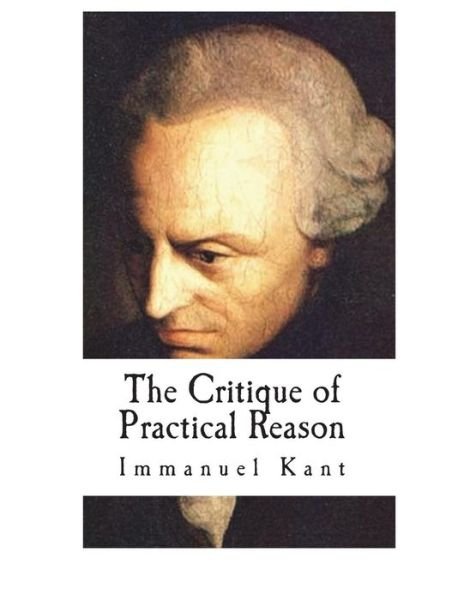 Cover for Immanuel Kant · The Critique of Practical Reason (Paperback Bog) (2018)