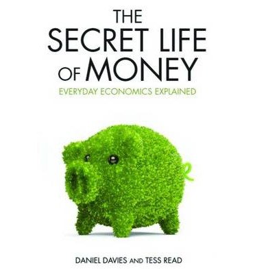 Cover for Daniel Davies · The Secret Life of Money: Everyday Economics Explained (Paperback Book) (2015)