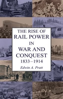 Cover for Edwin a Pratt · The Rise of Rail Power in War and Conquest 1833-1914 (Paperback Book) (2020)