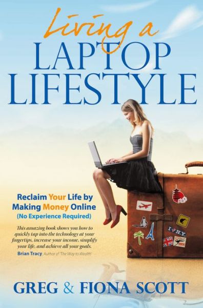Cover for Greg Scott · Living a Laptop Lifestyle: Reclaim Your Life by Making Money Online ( No Experience Required) (Paperback Book) (2016)