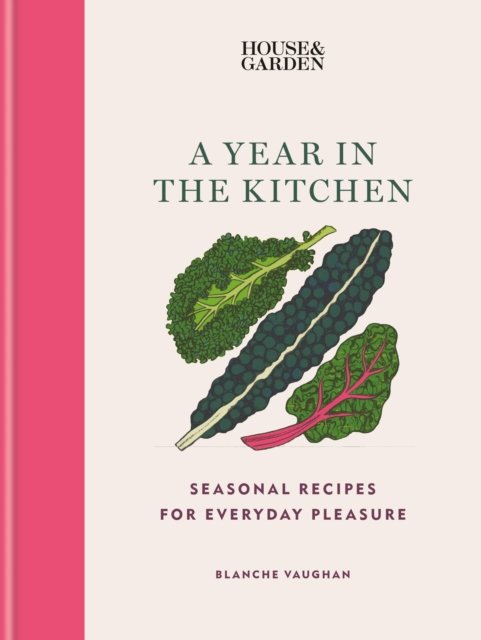 Cover for Blanche Vaughan · House &amp; Garden A Year in the Kitchen: Seasonal recipes for everyday pleasure (Hardcover Book) (2023)